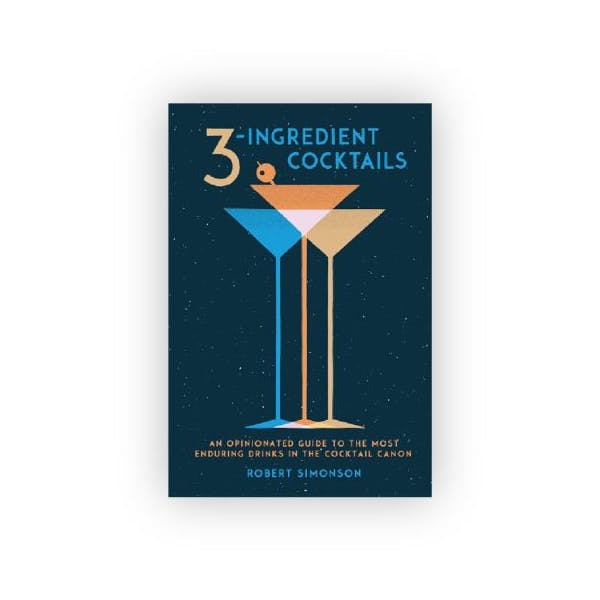 3-Ingredient Cocktails Book by Robert Simonson